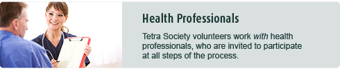 Tetra Society volunteers work with health professionals, who are invited to participate at all steps of the process.